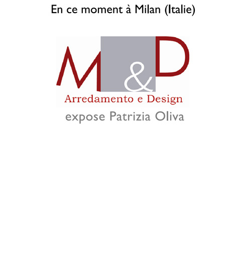 Arredamento e Design - une exposition de Patrizia Oliva - A Milan - Octobre 2008, Octobre 2009